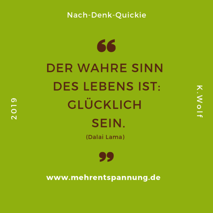 Zitat Der Sinn des Lebens ist glücklich sein mehrentspannung.de